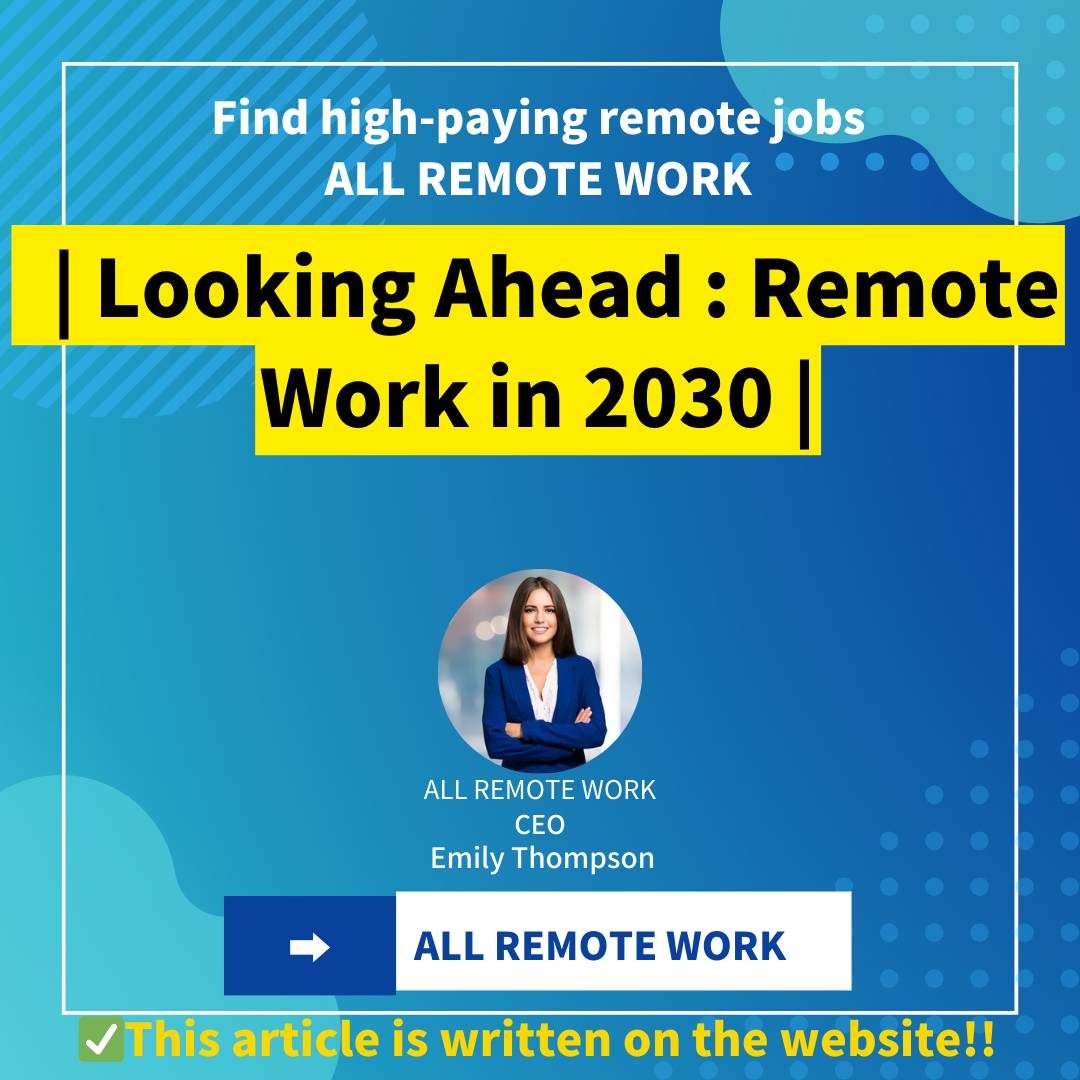 | Looking Ahead : Remote Work in 2030 |