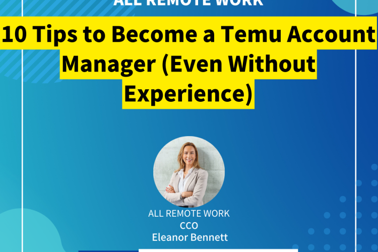 10 Tips to Become a Temu Account Manager (Even Without Experience)