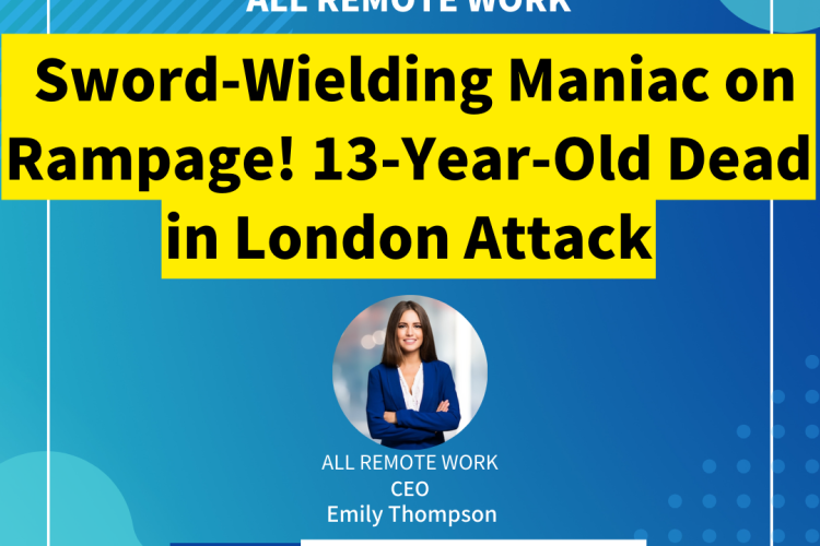 Sword-Wielding Maniac on Rampage! 13-Year-Old Dead in London Attack