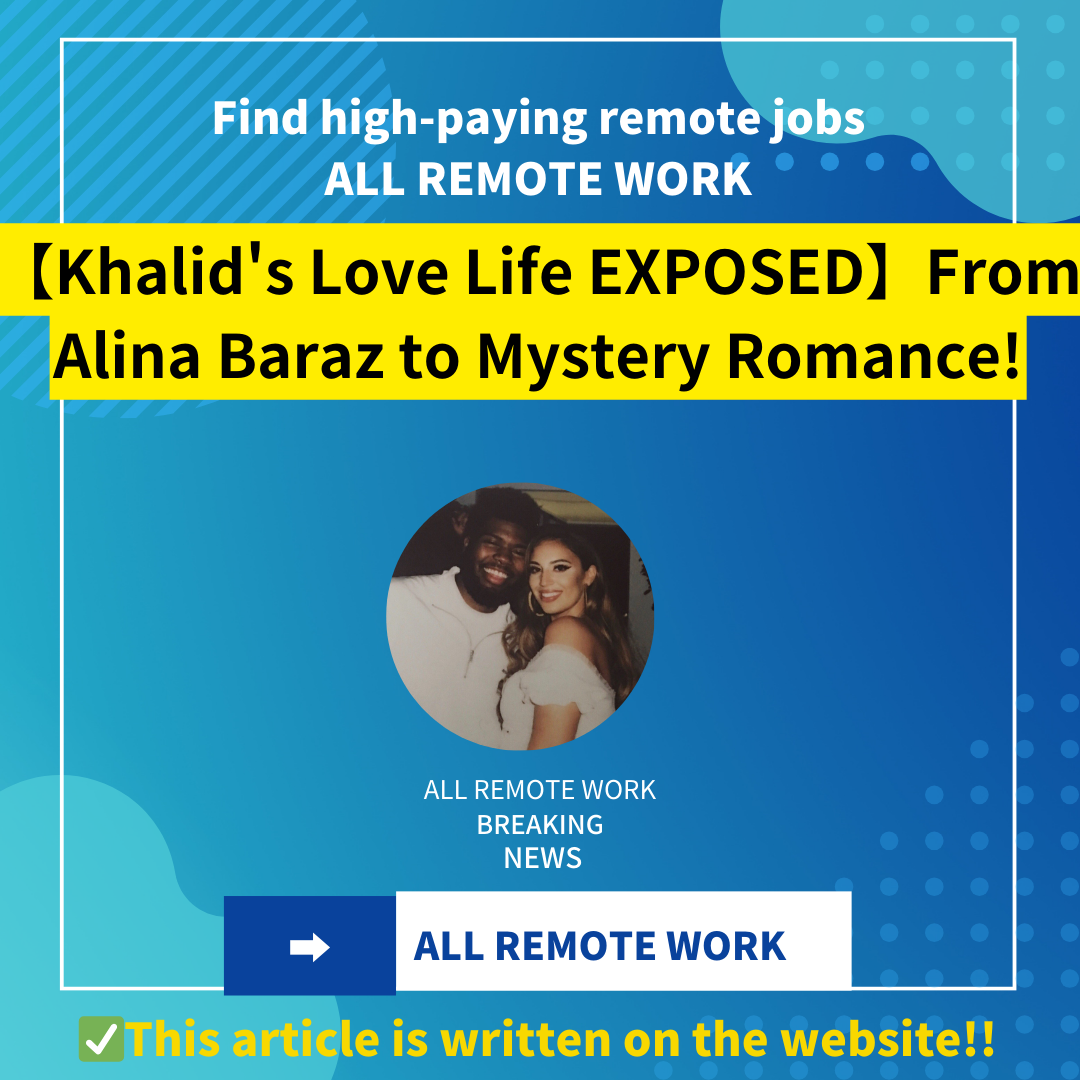 【Khalid’s Love Life EXPOSED】From Alina Baraz to Mystery Romance!
