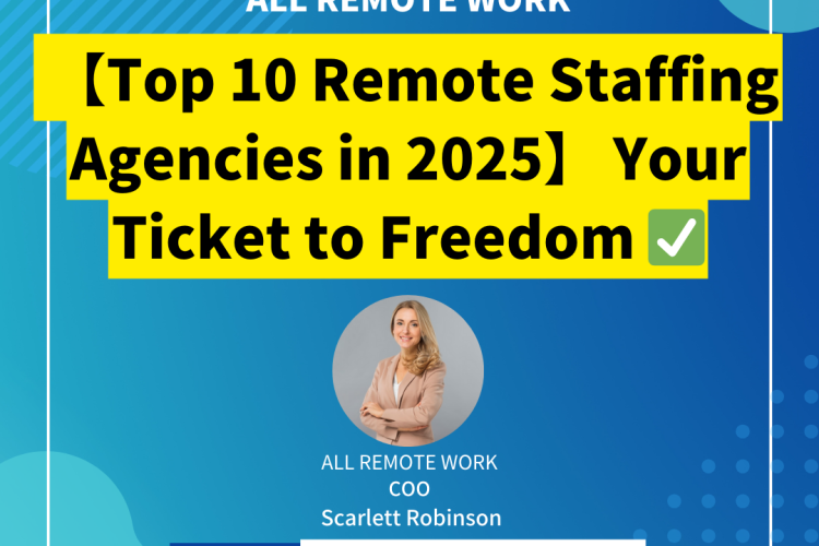 【Top 10 Remote Staffing Agencies in 2025】 Your Ticket to Freedom