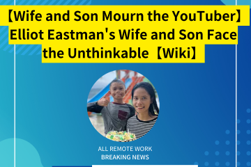 【Wife and Son Mourn the YouTuber】Elliot Eastman’s Wife and Son Face the Unthinkable【Wiki】